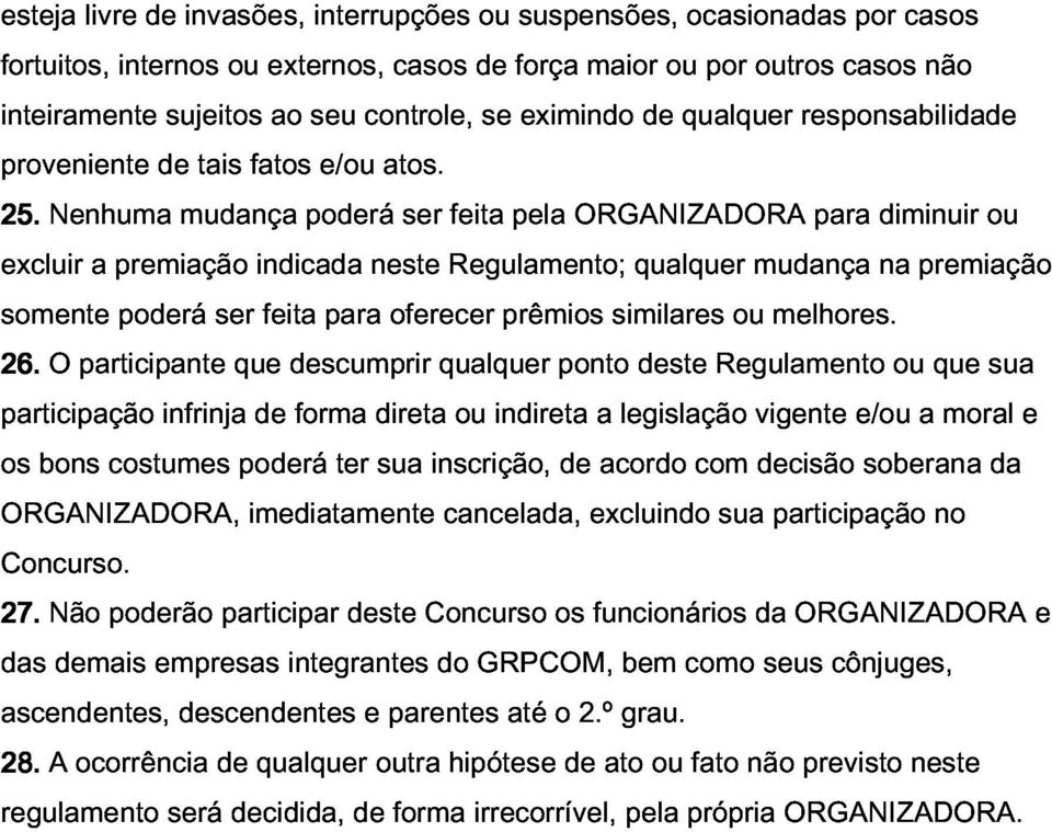 excluir somente Nenhuma a premiação poderá mudança ser indicada feita poderá para neste oferecer ser Regulamento; feita prêmios pela ORGANIZADORA similares qualquer ou mudança melhores.