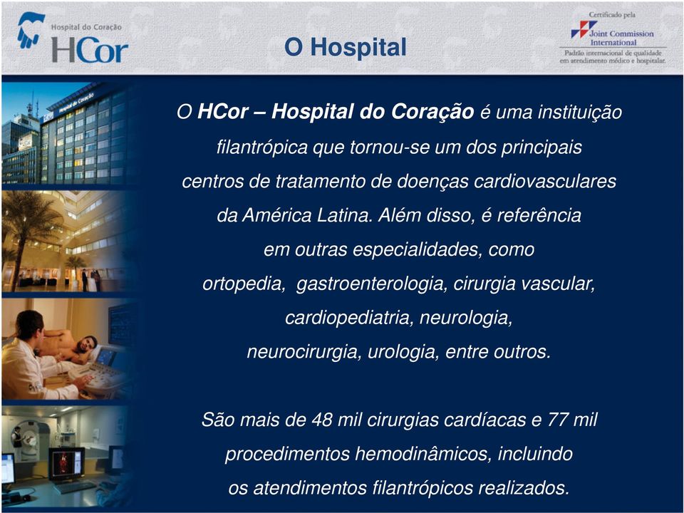 Além disso, é referência em outras especialidades, como ortopedia, gastroenterologia, cirurgia vascular,