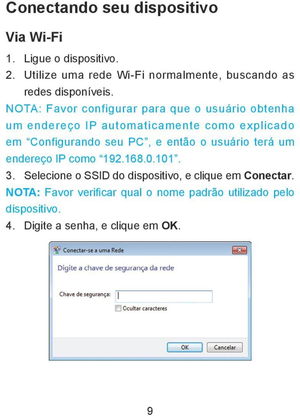 NOTA: Favor configurar para que o usuário obtenha um endereço IP automaticamente como explicado em Configurando seu