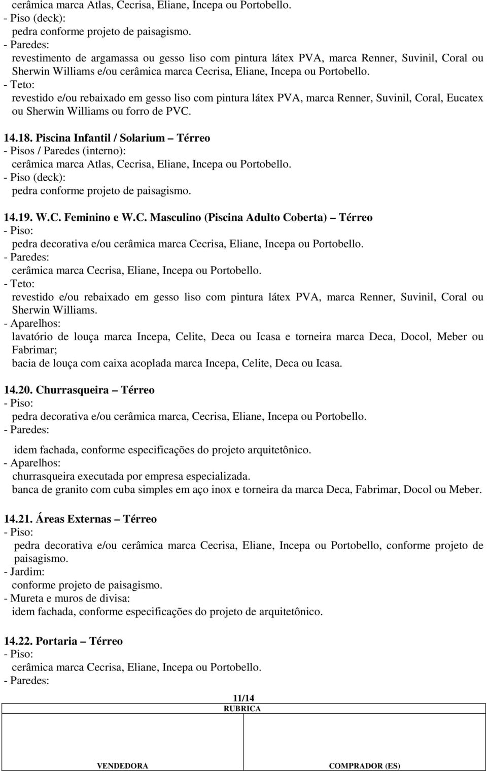 Piscina Infantil / Solarium Térreo - Pisos / Paredes (interno):  14.19. W.C.