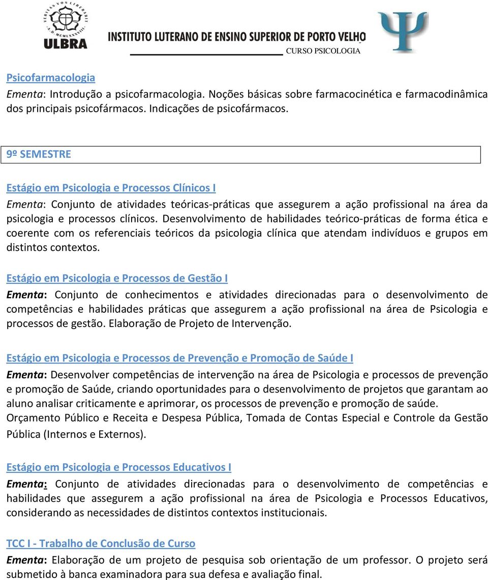 Desenvolvimento de habilidades teórico-práticas de forma ética e coerente com os referenciais teóricos da psicologia clínica que atendam indivíduos e grupos em distintos contextos.