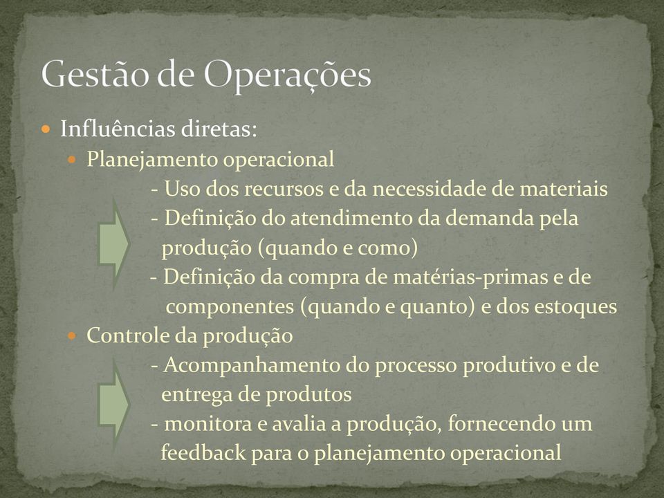 componentes (quando e quanto) e dos estoques Controle da produção - Acompanhamento do processo produtivo e