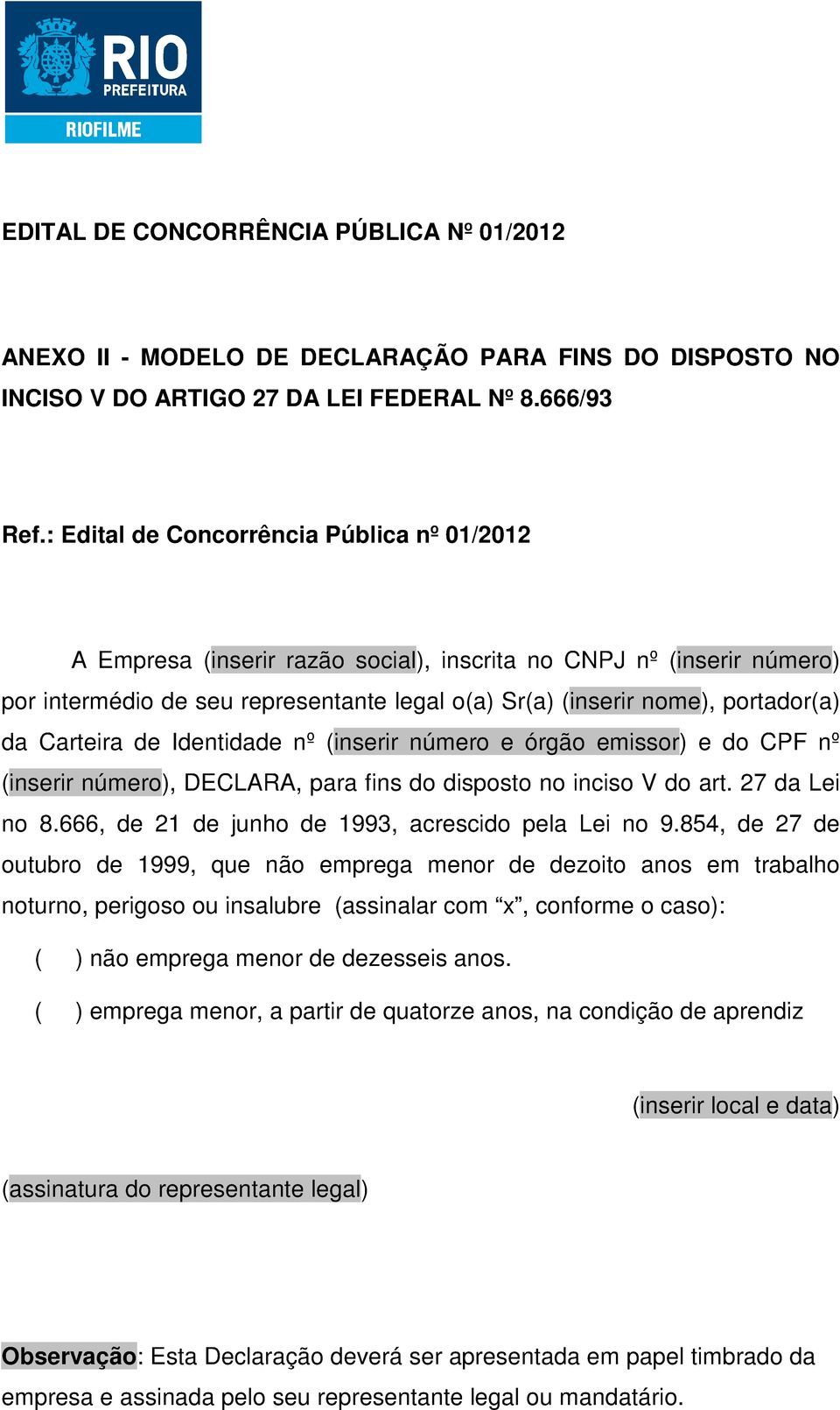 666, de 21 de junho de 1993, acrescido pela Lei no 9.