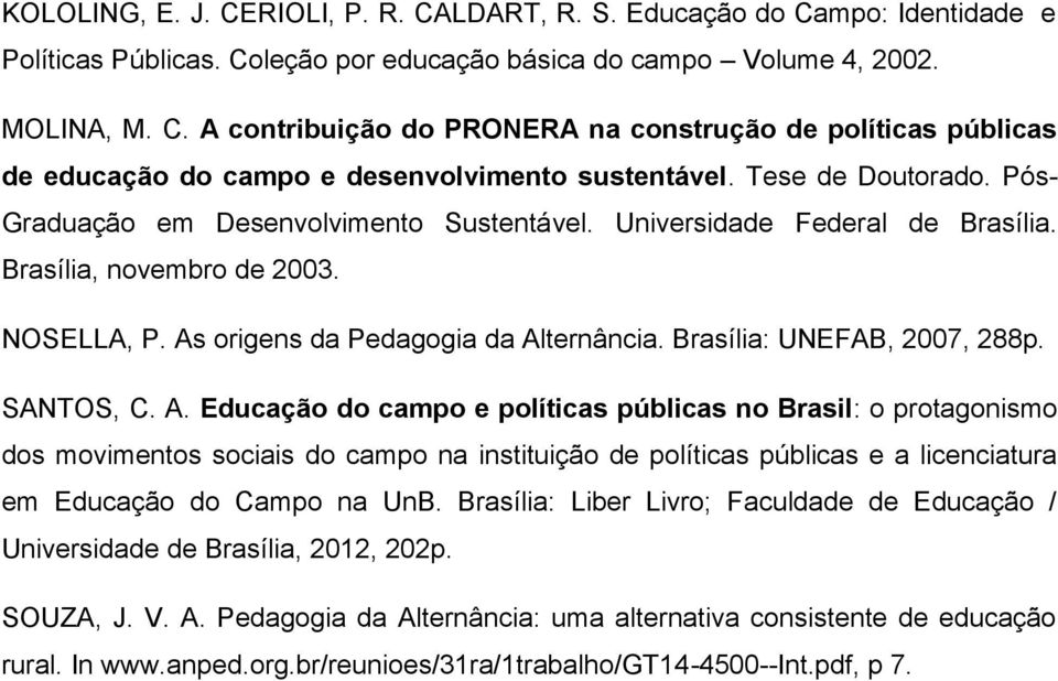 Brasília: UNEFAB, 2007, 288p. SANTOS, C. A.