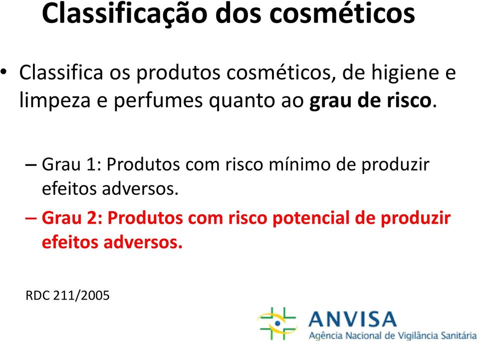 Grau 1: Produtos com risco mínimo de produzir efeitos adversos.