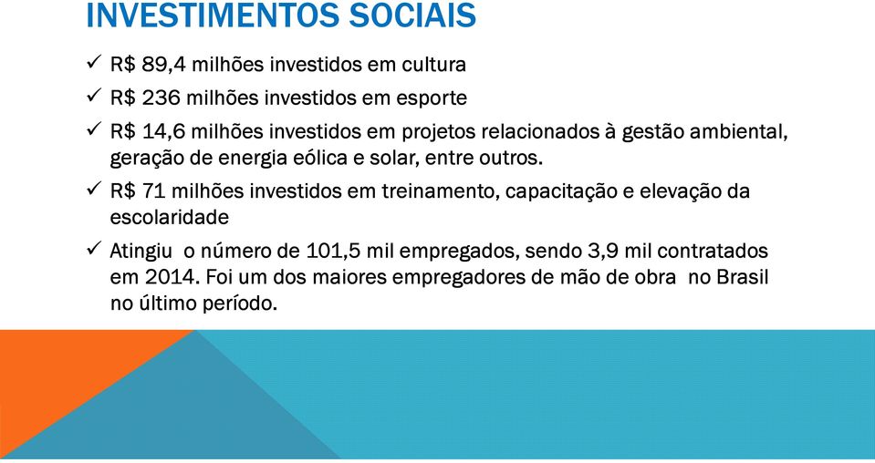 R$ 71 milhões investidos em treinamento, capacitação e elevação da escolaridade Atingiu o número de 101,5 mil