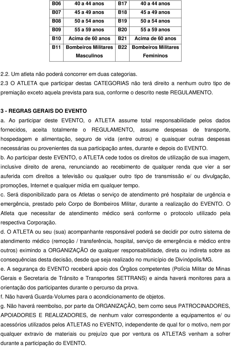 2. Um atleta não poderá concorrer em duas categorias. 2.