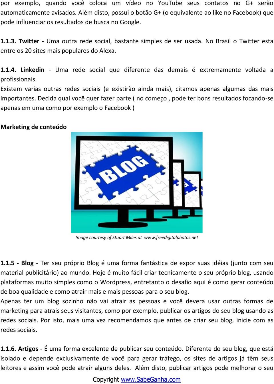 No Brasil o Twitter esta entre os 20 sites mais populares do Alexa. 1.1.4. Linkedin - Uma rede social que diferente das demais é extremamente voltada a profissionais.