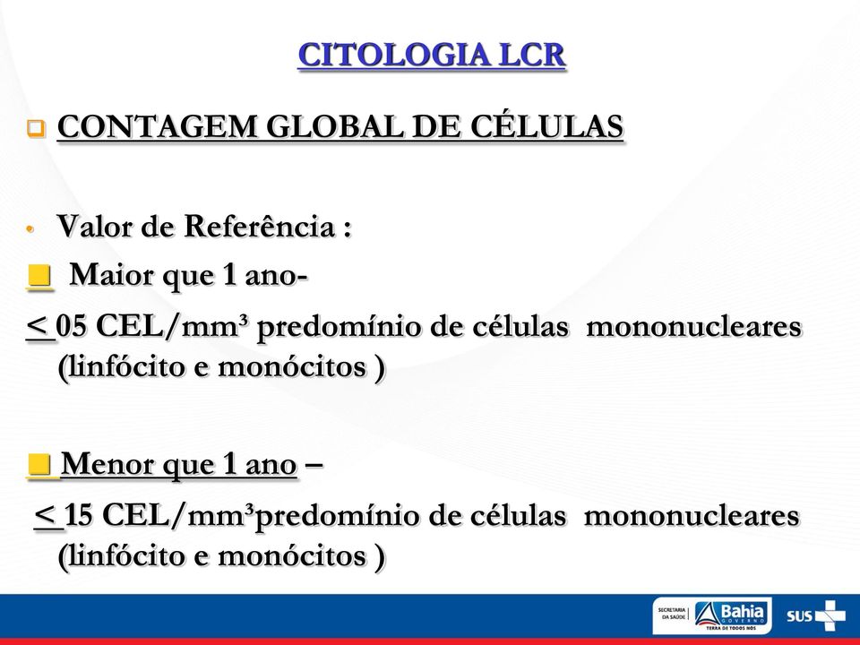 mononucleares (linfócito e monócitos ) Menor que 1 ano < 15