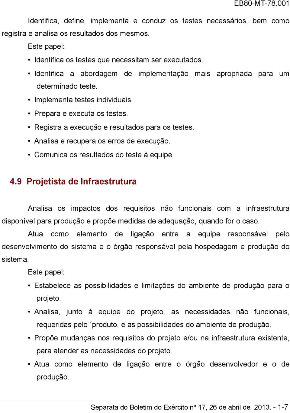 Analisa e recupera os erros de execução. Comunica os resultados do teste à equipe. 4.