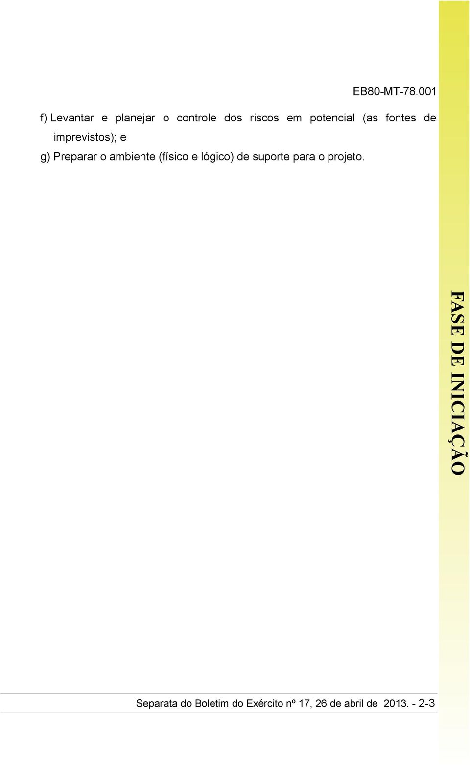 (físico e lógico) de suporte para o projeto.