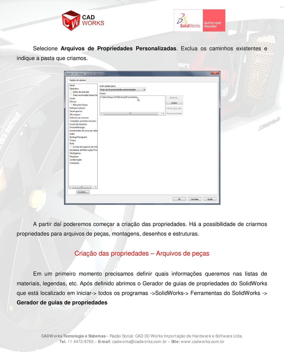 Há a possibilidade de criarmos propriedades para arquivos de peças, montagens, desenhos e estruturas.