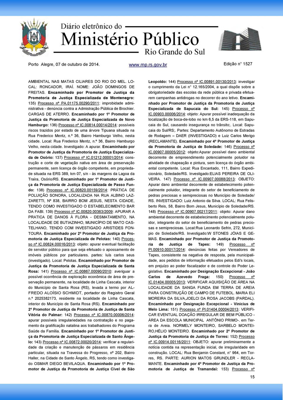 00290/2011: improbidade administrativa - denúncia contra a Admistração Pública de Brochier. CARGAS DE ATERRO.