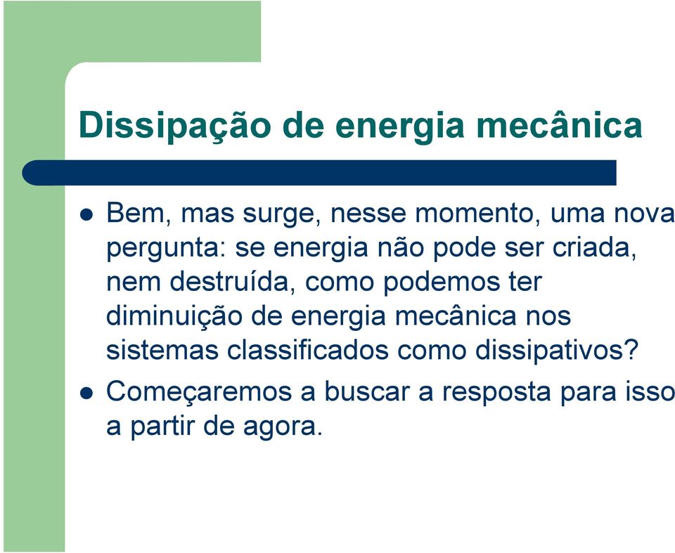 ter diminuição de energia mecânica nos sistemas classificados como