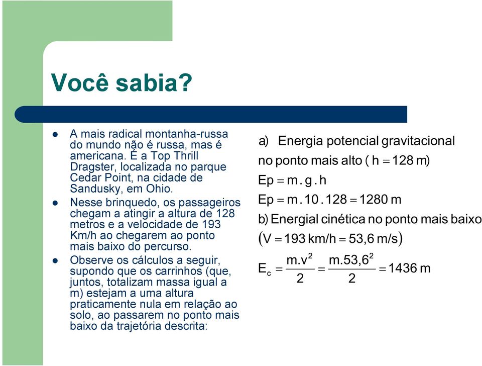 Observe os cálculos a seguir, supondo que os carrinhos (que, juntos, totalizam massa igual a m) estejam a uma altura praticamente nula em relação ao solo, ao passarem no ponto mais