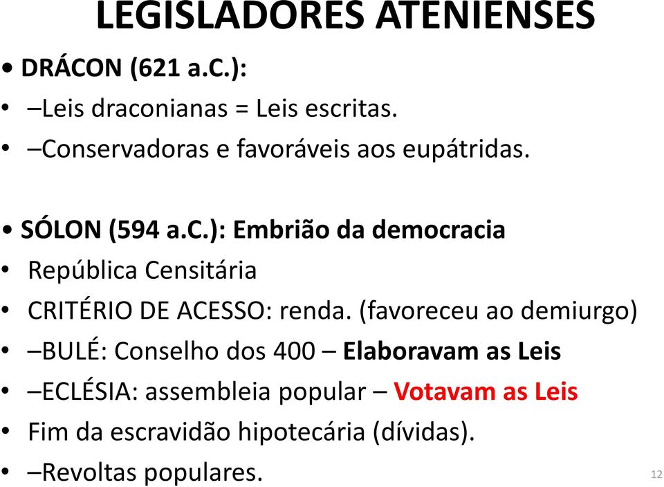 ): Embrião da democracia República Censitária CRITÉRIO DE ACESSO: renda.