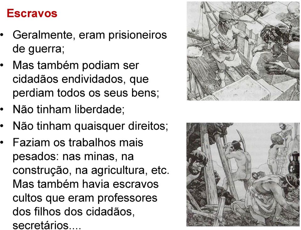 direitos; Faziam os trabalhos mais pesados: nas minas, na construção, na agricultura,