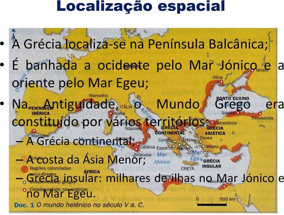 Mundo Grego era constituído por vários territórios: A Grécia continental; A