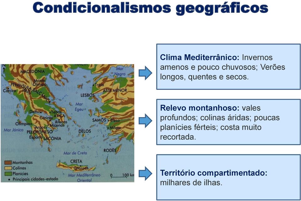 Relevo montanhoso: vales profundos; colinas áridas; poucas