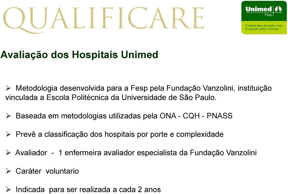 Baseada em metodologias utilizadas pela ONA - CQH - PNASS Prevê a classificação dos hospitais por porte