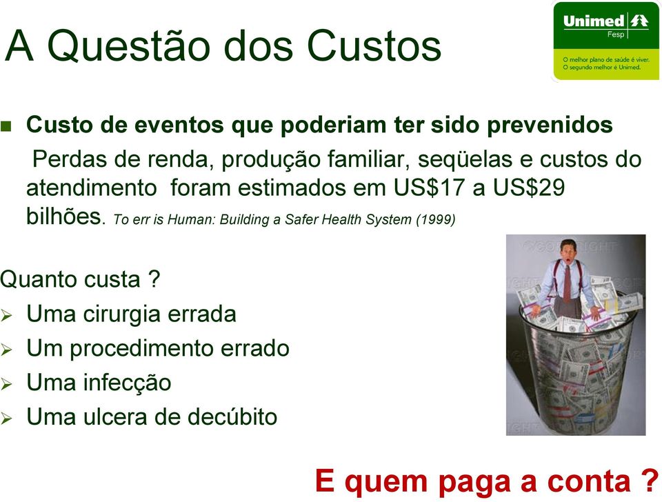 bilhões. To err is Human: Building a Safer Health System (1999) Quanto custa?