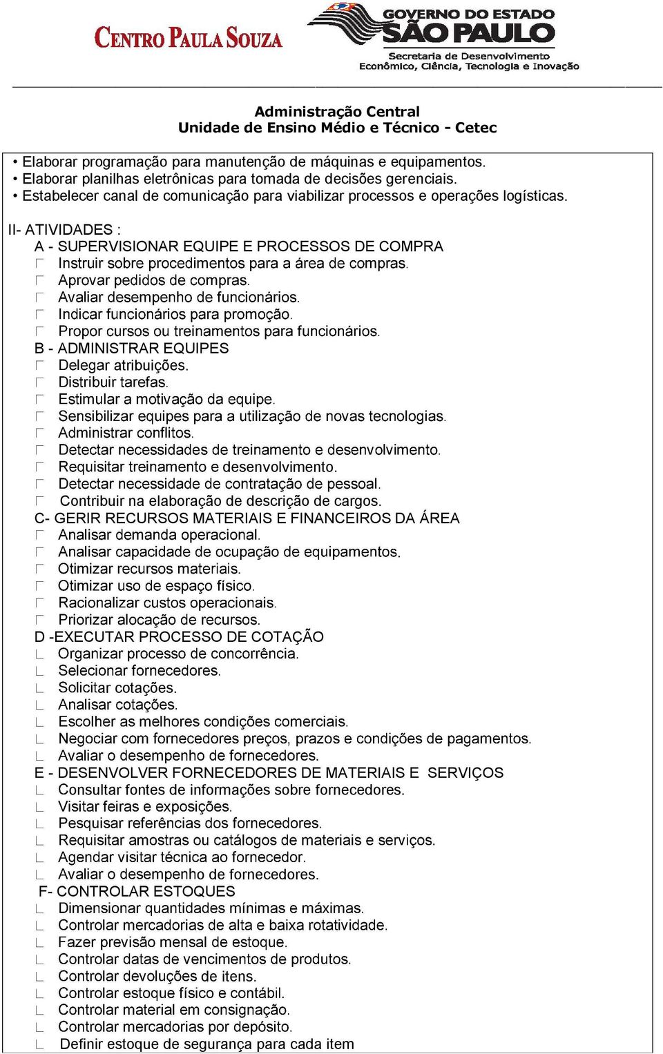 II- ATIVIDADES : A - SUPERVISIONAR EQUIPE E PROCESSOS DE COMPRA B - ADMINISTRAR EQUIPES r atribuições. desenvolvimento. Contribuir na elaboração de descrição de cargos.