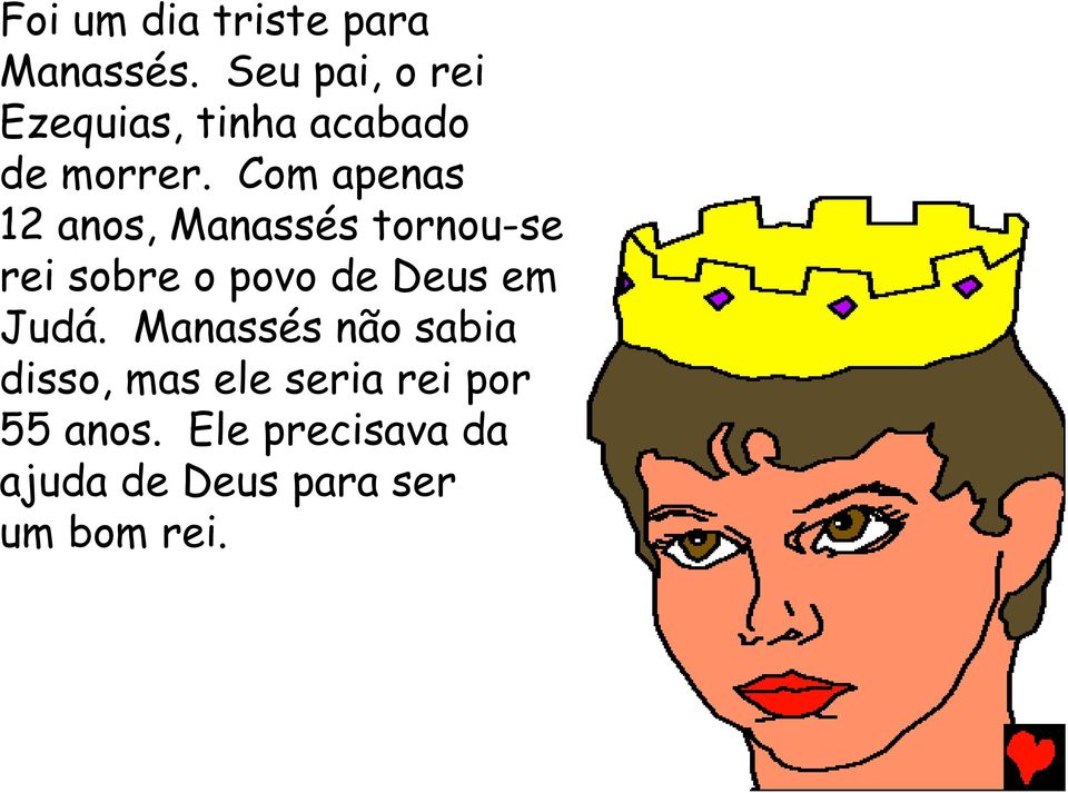 Com apenas 12 anos, Manassés tornou-se rei sobre o povo de Deus