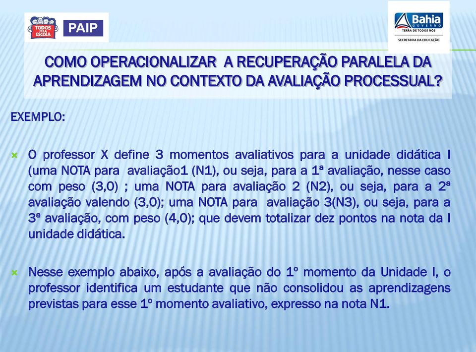 3(N3), ou seja, para a 3ª avaliação, com peso (4,0); que devem totalizar dez pontos na nota da I unidade didática.