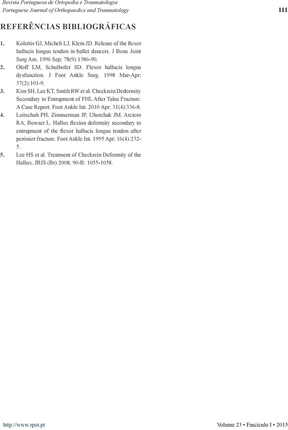 Checkrein Dedormity Secondary to Entrapment of FHL After Talus Fracture: A Case Report. Foot Ankle Int. 2010 Apr; 31(4):336-8. 4. Leitschuh PH, Zimmerman JP, Uhorchak JM, Arciero RA, Bowser L.