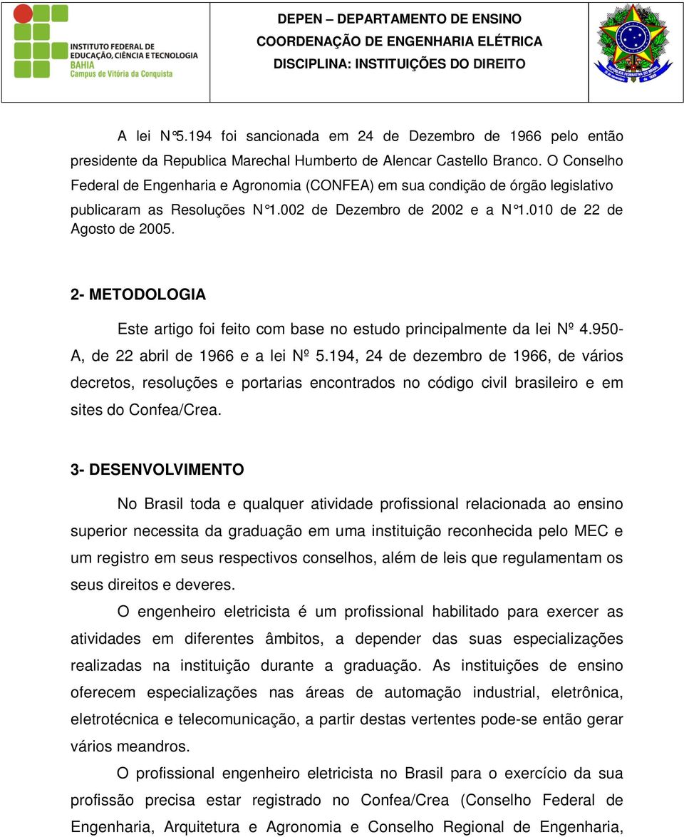 2- METODOLOGIA Este artigo foi feito com base no estudo principalmente da lei Nº 4.950- A, de 22 abril de 1966 e a lei Nº 5.