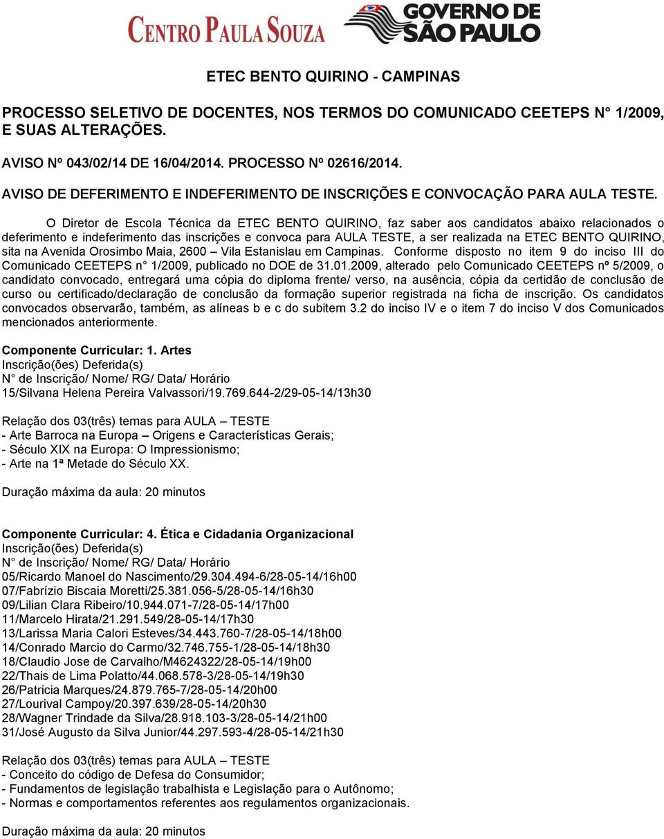 O Diretor de Escola Técnica da ETEC BENTO QUIRINO, faz saber aos candidatos abaixo relacionados o deferimento e indeferimento das inscrições e convoca para AULA TESTE, a ser realizada na ETEC BENTO