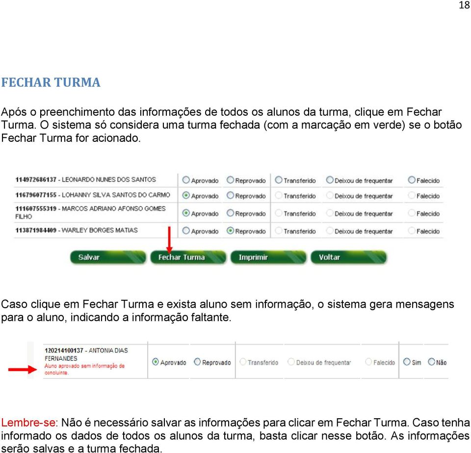 Caso clique em Fechar Turma e exista aluno sem informação, o sistema gera mensagens para o aluno, indicando a informação faltante.