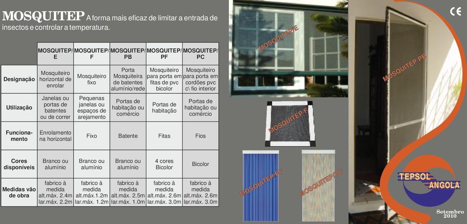 arejamento MOSQUITEP/ PB Porta Mosquiteira de batentes alumínio/rede Portas de habitação ou comércio MOSQUITEP/ MOSQUITEP/ PF PC Mosquiteiro para porta em fitas de pvc bicolor Portas de habitação