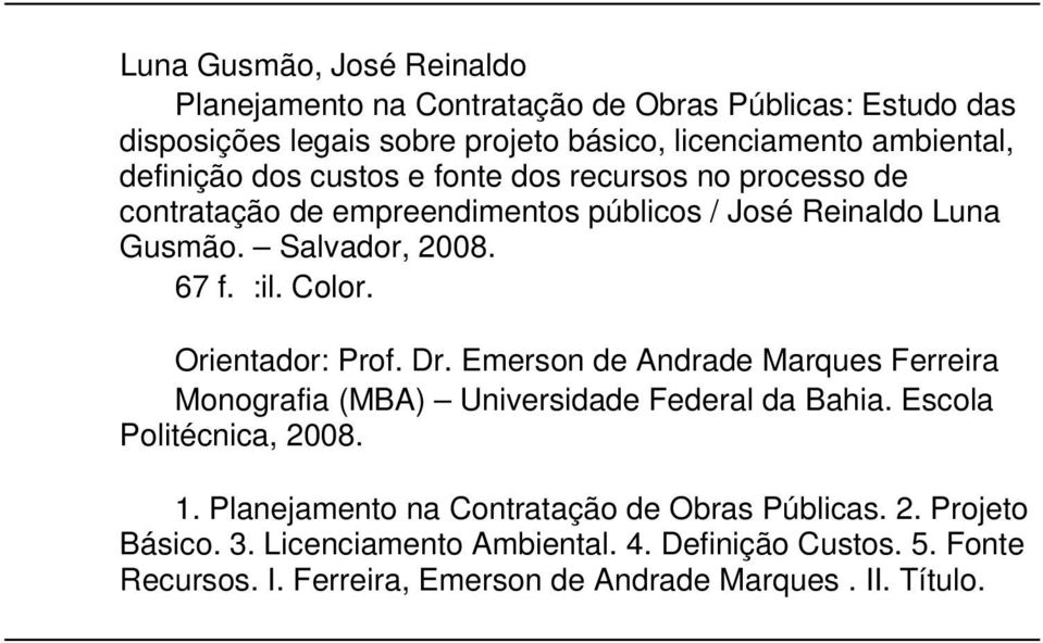 Color. Orientador: Prof. Dr. Emerson de Andrade Marques Ferreira Monografia (MBA) Universidade Federal da Bahia. Escola Politécnica, 2008. 1.