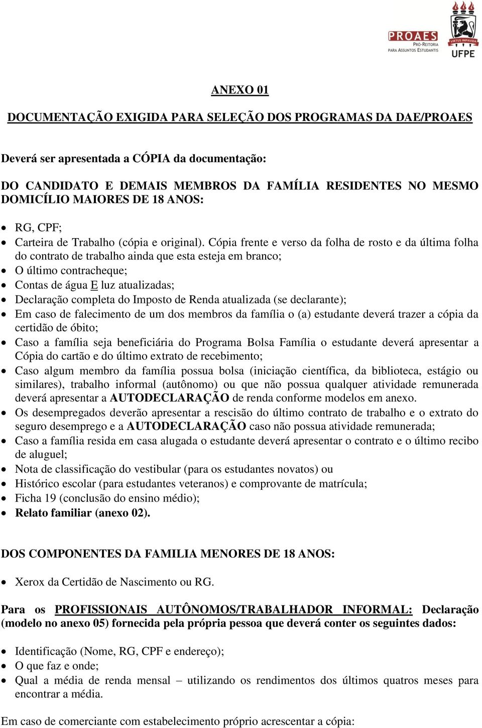 Cópia frente e verso da folha de rosto e da última folha do contrato de trabalho ainda que esta esteja em branco; O último contracheque; Contas de água E luz atualizadas; Declaração completa do