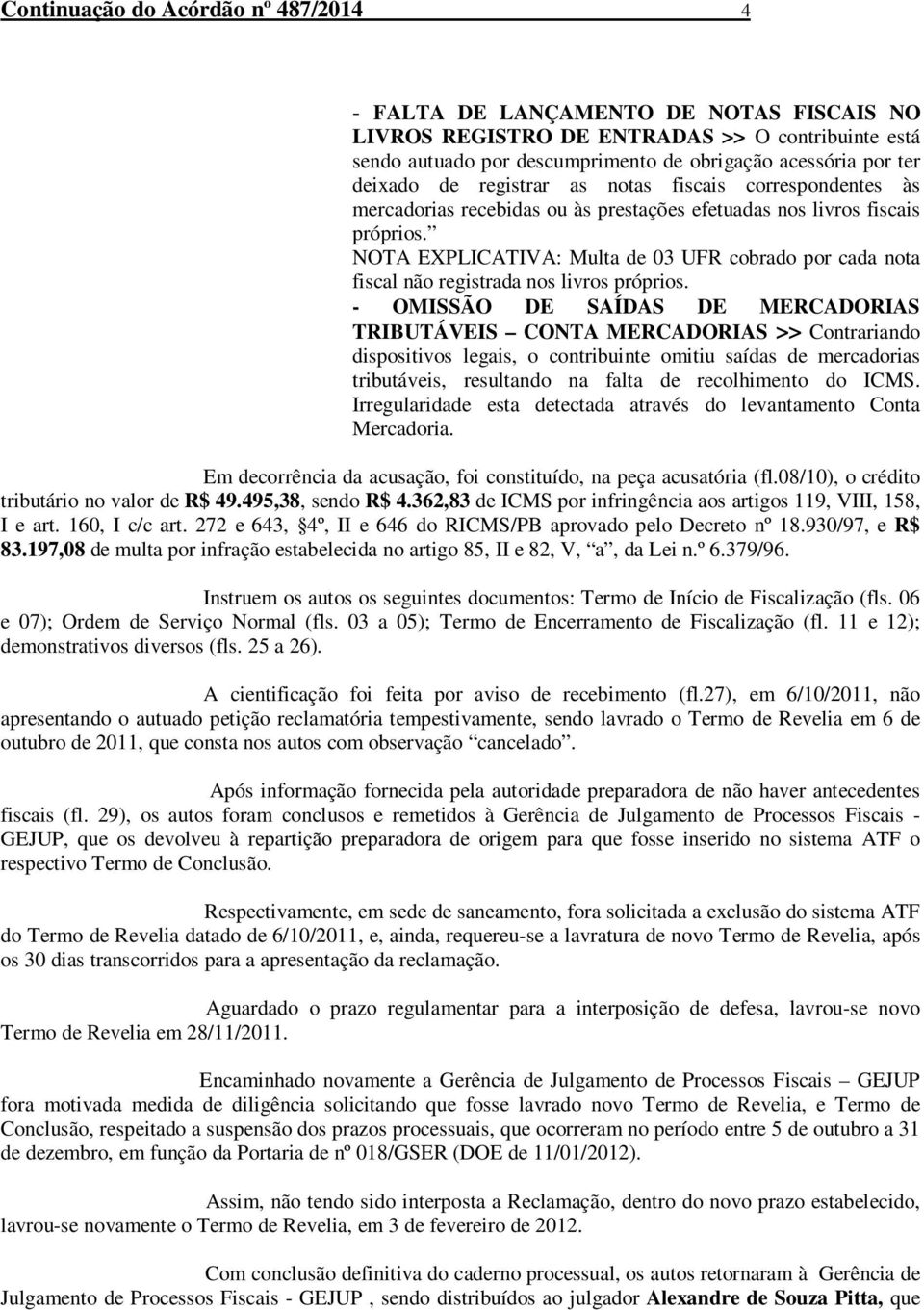 NOTA EXPLICATIVA: Multa de 03 UFR cobrado por cada nota fiscal não registrada nos livros próprios.