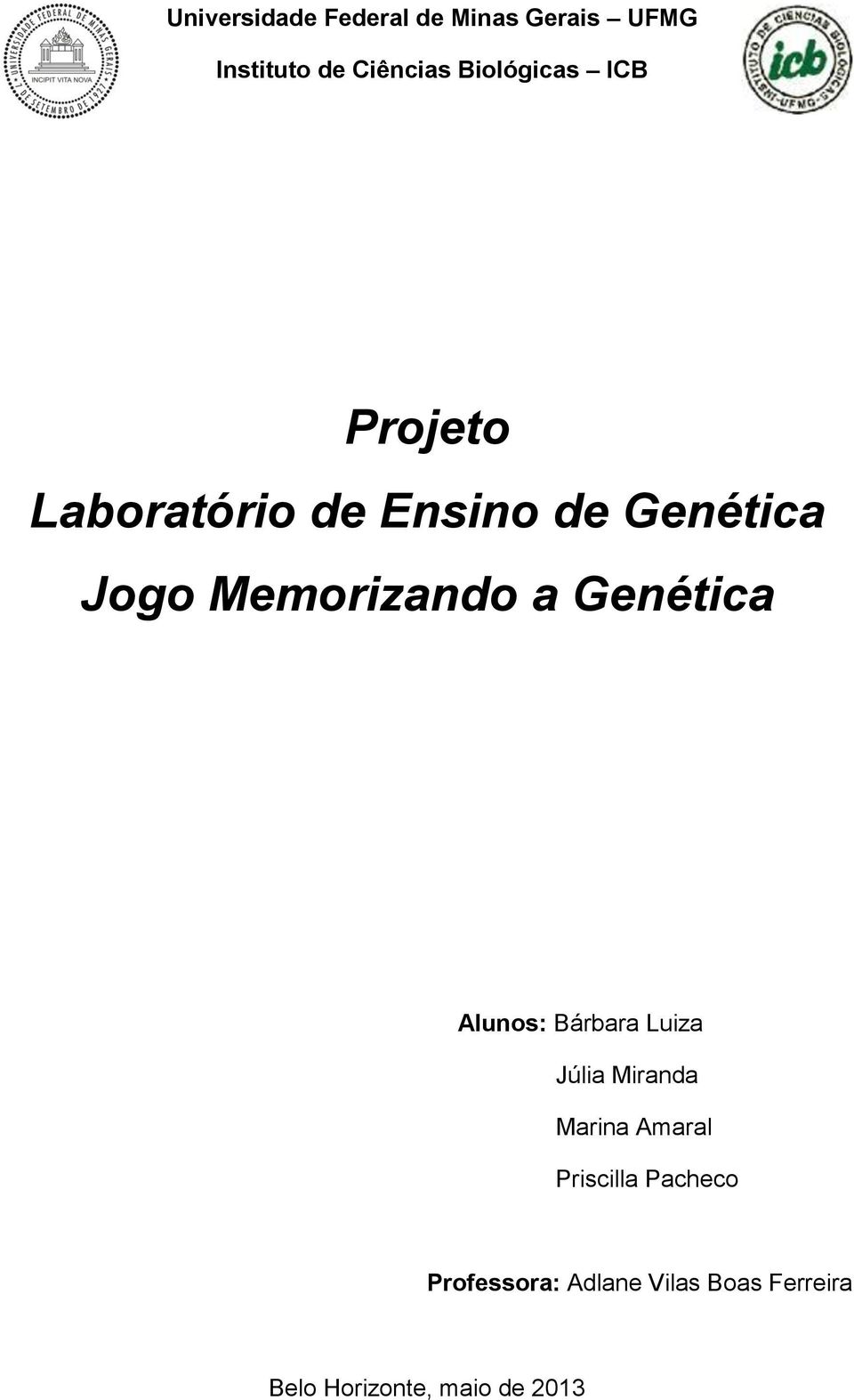 Memorizando a Genética Alunos: Bárbara Luiza Júlia Miranda Marina