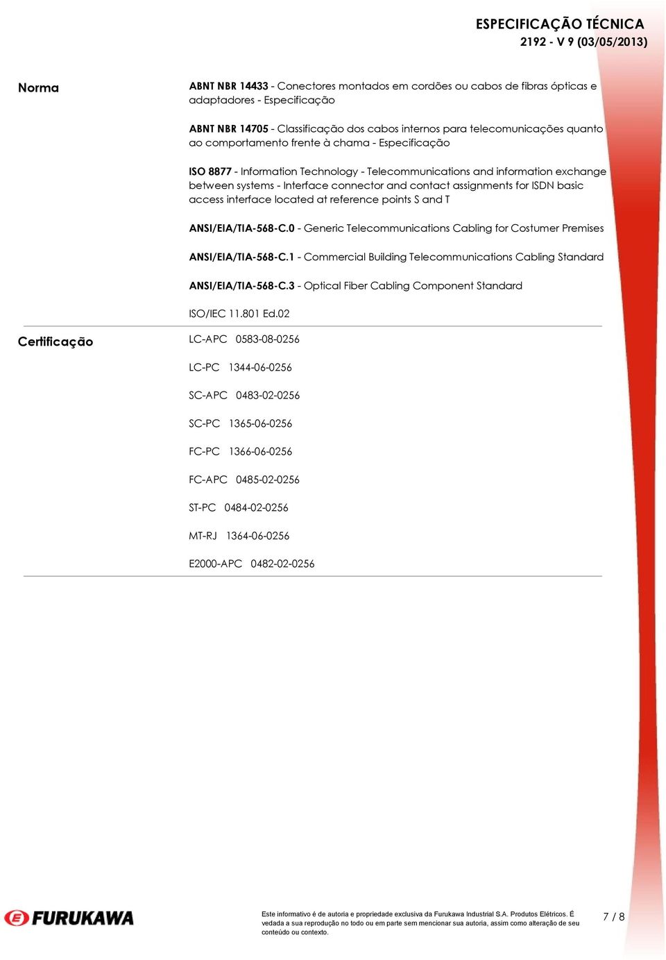 basic access interface located at reference points S and T ANSI/EIA/TIA-568-C.0 - Generic Telecommunications Cabling for Costumer Premises ANSI/EIA/TIA-568-C.