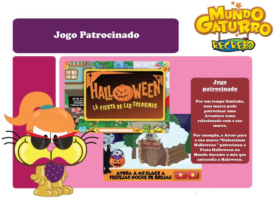 Por exemplo, a Arcor para a sua marca Guloseimas Halloween "