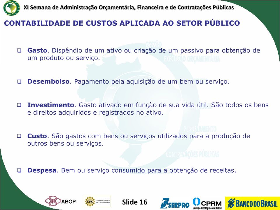 Pagamento pela aquisição de um bem ou serviço. Investimento. Gasto ativado em função de sua vida útil.