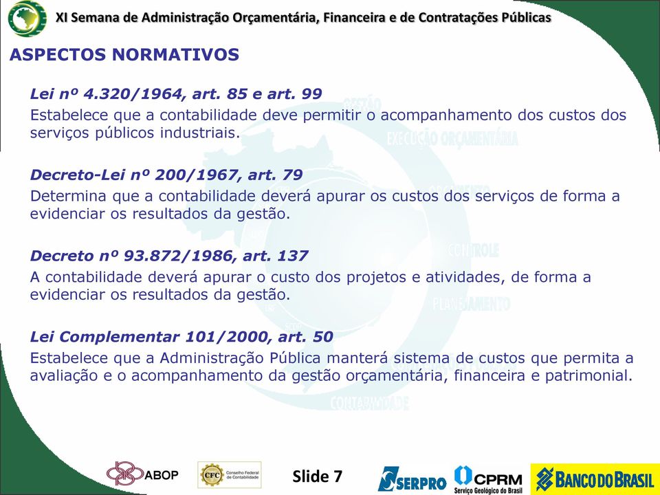 872/1986, art. 137 A contabilidade deverá apurar o custo dos projetos e atividades, de forma a evidenciar os resultados da gestão. Lei Complementar 101/2000, art.