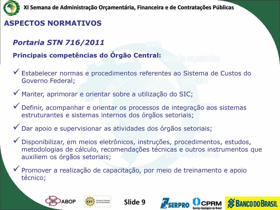 setoriais; Dar apoio e supervisionar as atividades dos órgãos setoriais; Disponibilizar, em meios eletrônicos, instruções, procedimentos, estudos, metodologias de cálculo,