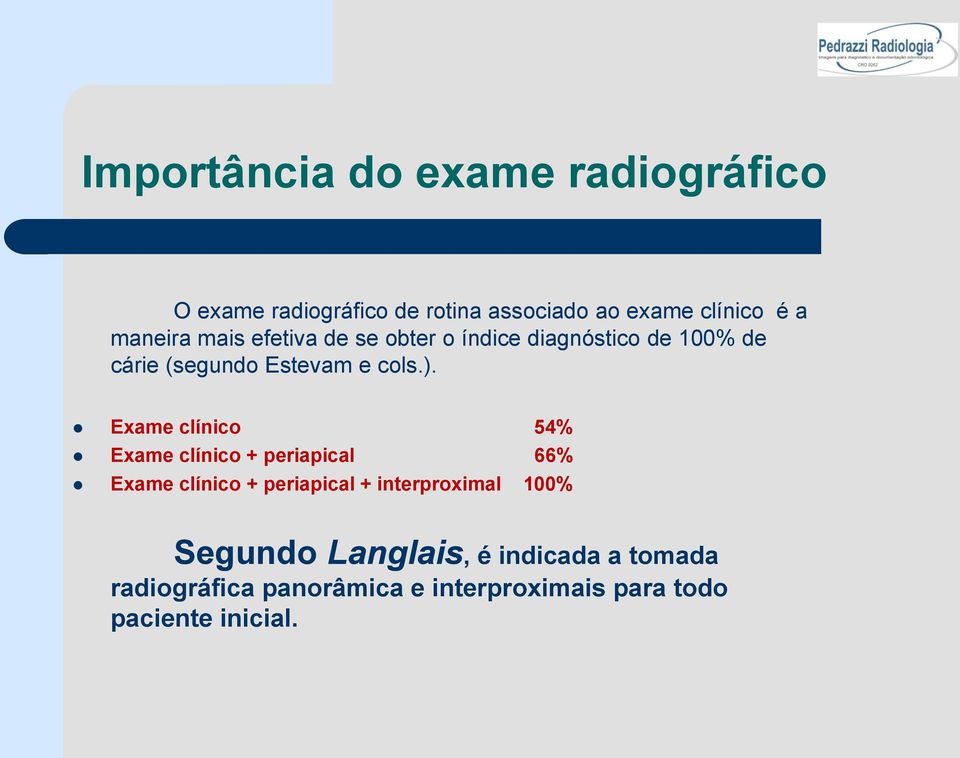 Exame clínico 54% Exame clínico + periapical 66% Exame clínico + periapical + interproximal 100%