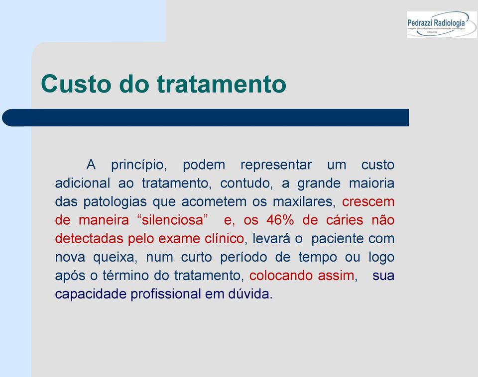 de cáries não detectadas pelo exame clínico, levará o paciente com nova queixa, num curto período