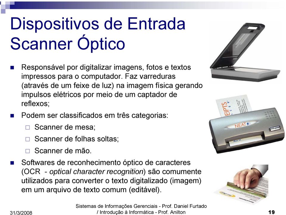 classificados em três categorias: Scanner de mesa; Scanner de folhas soltas; Scanner de mão.