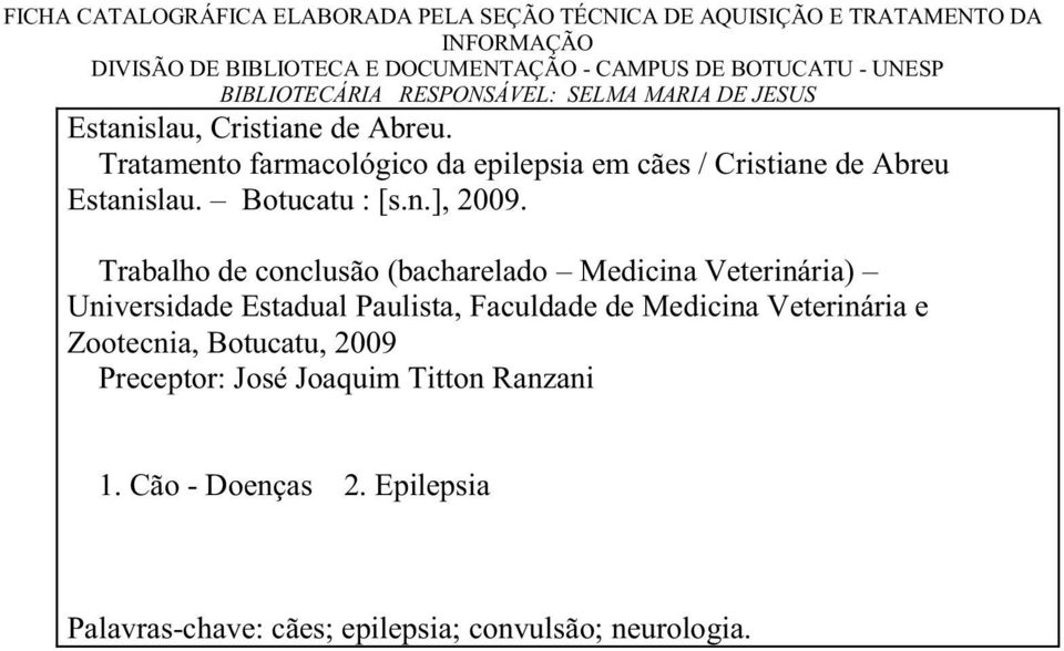 Tratamento farmacológico da epilepsia em cães / Cristiane de Abreu Estanislau. Botucatu : [s.n.], 2009.