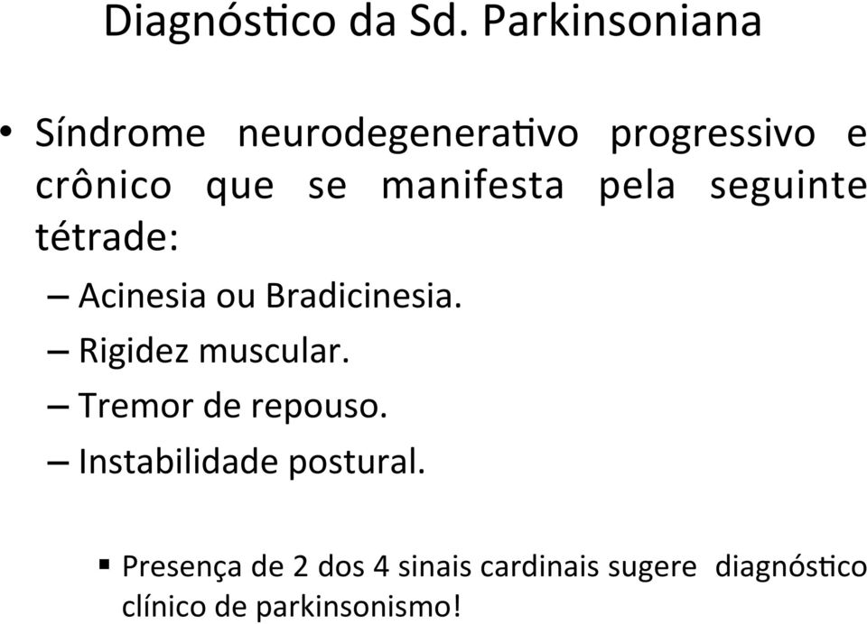 manifesta pela seguinte tétrade: Acinesia ou Bradicinesia.