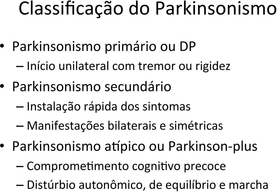 Manifestações bilaterais e simétricas Parkinsonismo avpico ou Parkinson- plus