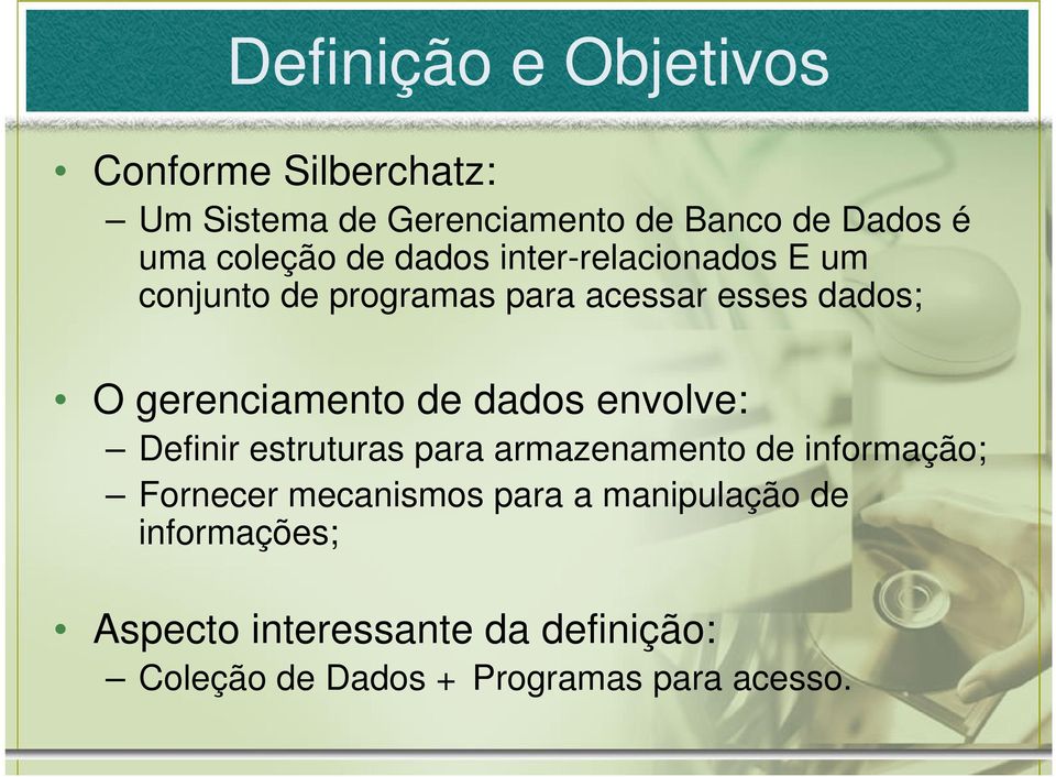 gerenciamento de dados envolve: Definir estruturas para armazenamento de informação; Fornecer