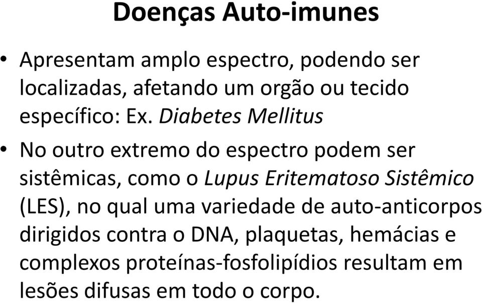 Diabetes Mellitus No outro extremo do espectro podem ser sistêmicas, como o Lupus Eritematoso